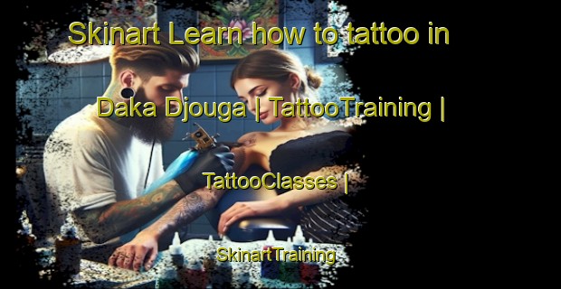 Skinart Learn how to tattoo in Daka Djouga | TattooTraining | TattooClasses | SkinartTraining-Mali
